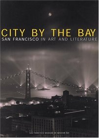 City by the Bay: San Francisco in Art and Literature (San Francisco Museum/Mod Art)