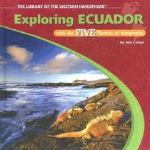 Exploring Ecuador With the Five Themes of Geography (Library of the Western Hemisphere)