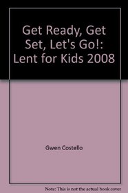 Get Ready, Get Set, Let's Go!: Lent for Kids 2008