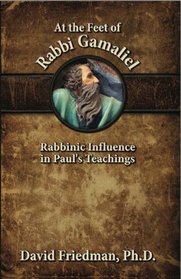 At the Feet of Rabbi Gamaliel: Rabbinic Influence in Paul's Teachings