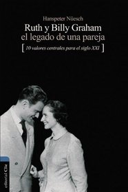 Ruth y Billy Graham el legado de una pareja: 10 Valores centrales para el siglo XXI (Spanish Edition)