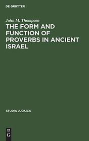 The Form and Function of Proverbs in Ancient Israel (Studies Judaica Ser .: No 1)
