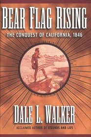 Bear Flag Rising: The Conquest of California, 1846