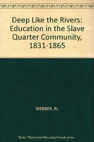Deep Like the Rivers: Education in the Slave Quarter Community, 1831-1865