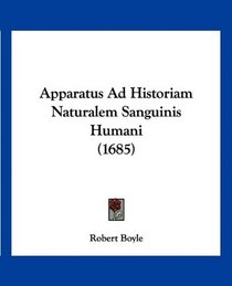 Apparatus Ad Historiam Naturalem Sanguinis Humani (1685) (Latin Edition)