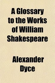 A Glossary to the Works of William Shakespeare