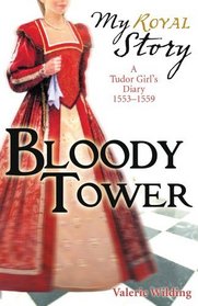 Bloody Tower: A Tudor Girl's Diary, 1553-1559 (My Royal Story)