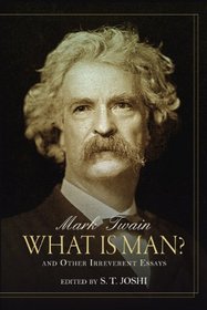 What Is Man?: And Other Irreverent Essays