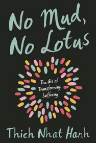 No Mud, No Lotus: The Art of Transforming Suffering