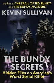 The Bundy Secrets: Hidden Files on America?s Worst Serial Killer