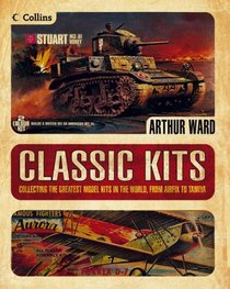 Classic Kits: Collecting The Greatest Model Kits In The World From Airfix To Tamiya