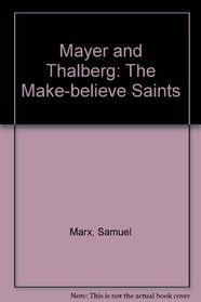 Mayer and Thalberg: The Make-Believe Saints