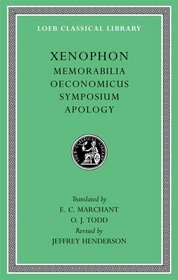 Xenophon: Memorabilia. Oeconomicus. Symposium. Apology (Loeb Classical Library)