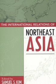 The International Relations of Northeast Asia (Asia in World Politics)