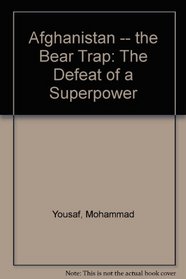 Afghanistan -- the Bear Trap: The Defeat of a Superpower