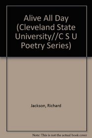 Alive All Day (Cleveland State University//C S U Poetry Series)