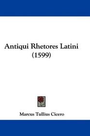 Antiqui Rhetores Latini (1599) (Latin Edition)