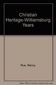 Christian Heritage: The Williamsburg Years : The Rebel, the Thief, the Burden, the Prisoner, the Invasion, the Battle
