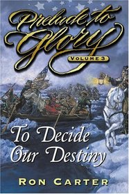 Prelude to Glory, Vol. 3: To Decide Our Destiny (Prelude to Glory)