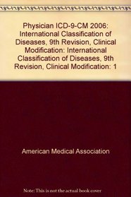 Physician ICD-9-CM 2006: International Classification of Diseases, 9th Revision, Clinical Modification: International Classification of Diseases, 9th Revision, Clinical Modification