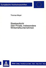 Staatsaufsicht uber Private, insbesondere Wirtschaftsunternehmen (European university studies. Series II, Law) (German Edition)