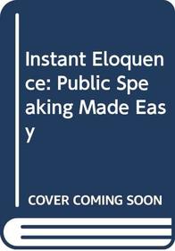 Instant Eloquence: Public Speaking Made Easy (EH)