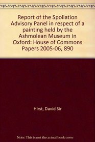 Report of the Spoliation Advisory Panel in Respect of a Painting Held by the Ashmolean Museum in Oxford: House of Commons Papers 2005-06, 890