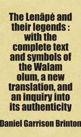 The Lenp and their legends : with the complete text and symbols of the Walam olum, a new translation, and an inquiry into its authenticity