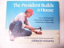 The President Builds a House (Books for Young Readers)