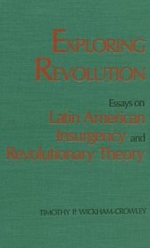 Exploring Revolution: Essays on Latin American Insurgency and Revolutionary Theory