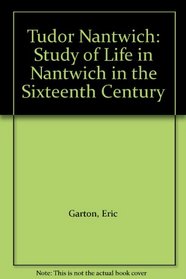 Tudor Nantwich: Study of Life in Nantwich in the Sixteenth Century