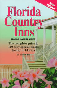 Florida Country Inns: The Complete Guide to over 100 Very Special Places to Stay in Florida