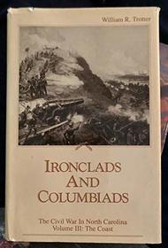 Iron Clads and Columbiads the Coast the Civil War in North Carolina (Iron Clads & Columbiads - The Coast)