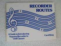 Recorder Routes I: A Guide to Introducing Soprano Recorder in Orff Classes