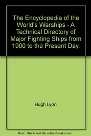 The Encyclopedia of the World's Warships - A Technical Directory of Major Fighting Ships from 1900 to the Present Day.