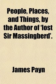 People, Places, and Things, by the Author of 'lost Sir Massingberd'.