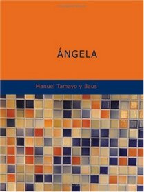 Angela: Drama en cinco actos y en prosa (Spanish Edition)