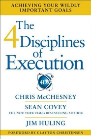 The 4 Disciplines of Execution: How to Realize Your Most Wildly Important Goals