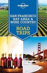 Lonely Planet San Francisco Bay Area & Wine Country Road Trips (Travel Guide)