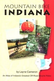 Mountain Bike Indiana: An Atlas of Indiana's Greatest Off-Road Bicycle Rides (Mountain Bike American)