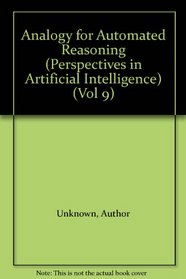 Analogy for Automated Reasoning (Perspectives in Artificial Intelligence) (Vol 9)