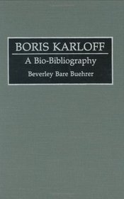 Boris Karloff: A Bio-Bibliography (Bio-Bibliographies in the Performing Arts)