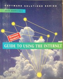 Business student's guide to using the Internet (Software solutions series)