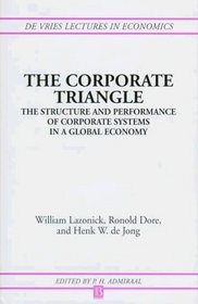 The Corporate Triangle: The Structure and Performance of Corporate Systems in a Global Economy (De Vries Lectures in Economics)