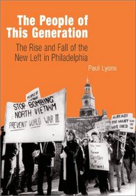 The People of This Generation: The Rise and Fall of the New Left in Philadelphia