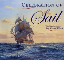 Celebration of Sail: The Marine Art of Roy Cross RSMA