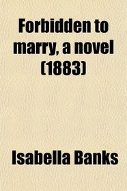 Forbidden to marry, a novel (1883)