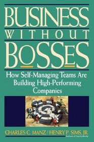 Business Without Bosses : How Self-Managing Teams Are Building High- Performing Companies