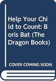 Help Your Child to Count: Boris Bat (Dragon Books)