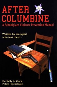 After Columbine, A Schoolplace Violence Prevention Manual...Written by an Expert Who Was There